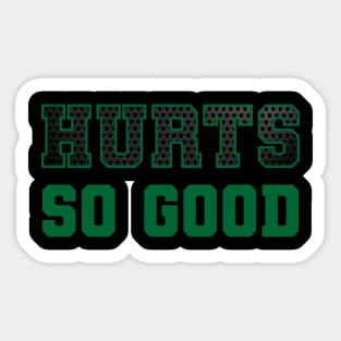 Hurts so good Sticker